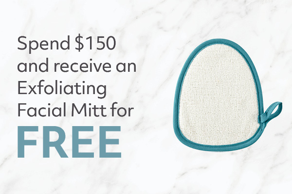 Spend $150 and receive an Exfoliating Facial Mitt for FREE!