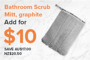 Spend $110 and purchase a Bathroom Scrub Mitt, graphite for $10 (Save $20.50)