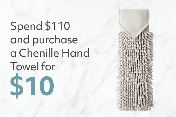 Spend $110 and purchase a Chenille Hand Towel, heathered oatmeal for $10.